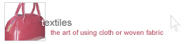 textiles uk - the art of using cloth or woven fabric